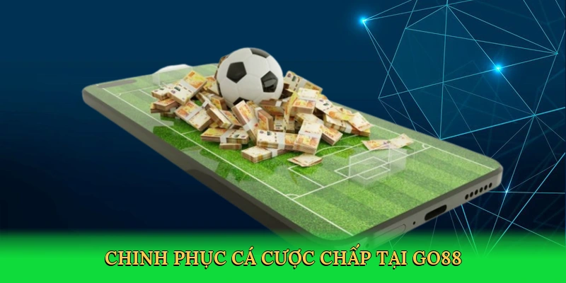 Chinh phục cá cược chấp tại Go88