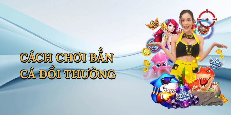 cach-choi-ban-ca-doi-thuong-1
