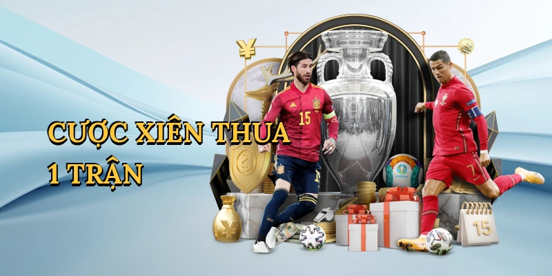 Cược xiên thua 1 trận