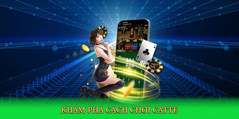 Khám phá cách chơi catte
