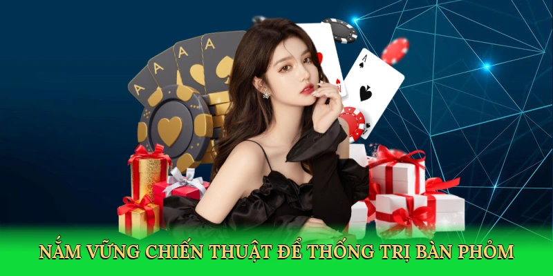 nam-vung-chien-thuat-de-thong-tri-ban-phom-4