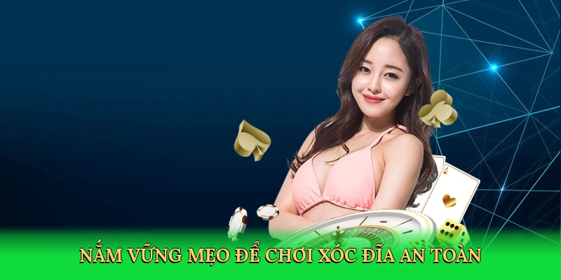 nam-vung-meo-de-choi-xoc-dia-an-toan-4