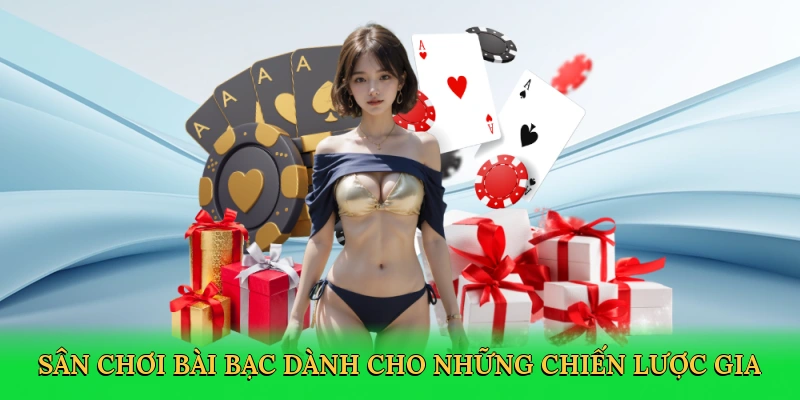Sân chơi bài bạc dành cho những chiến lược gia