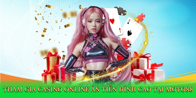 tham-gia-casino-online-an-tien-dinh-cao-tai-moto88-2