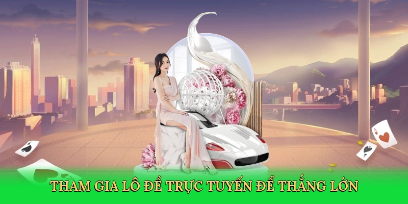 tham-gia-lo-de-truc-tuyen-de-thang-lon-3