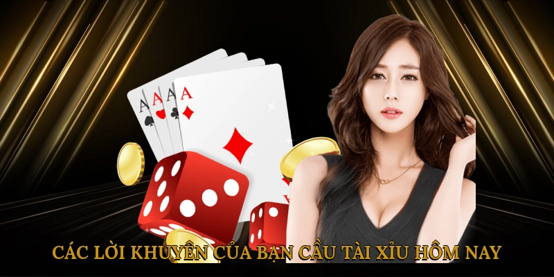 Các lời khuyên của bạn cầu tài xỉu hôm nay