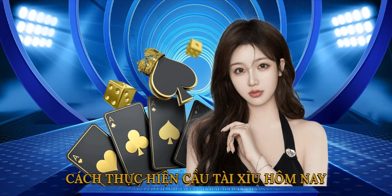 Cách thực hiện cầu tài xỉu hôm nay