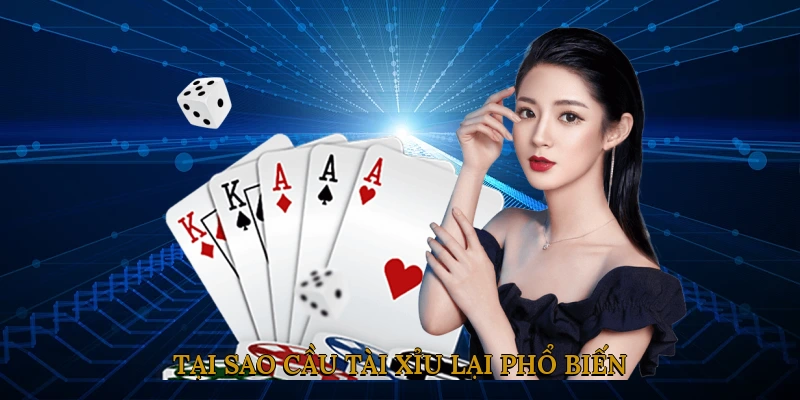 Tại sao cầu tài xỉu lại phổ biến?