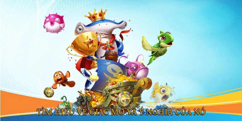 Tìm hiểu về giấc mơ và ý nghĩa của nó