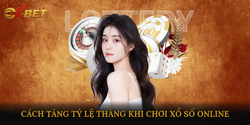 Cách tăng tỷ lệ thắng khi chơi xổ số online