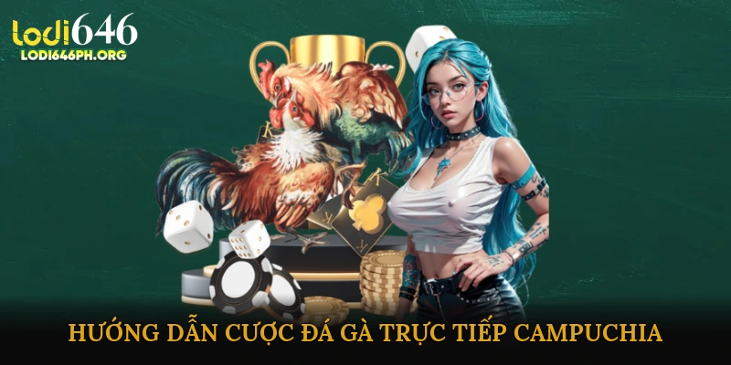 Hướng Dẫn Cược Đá Gà Trực Tiếp Campuchia