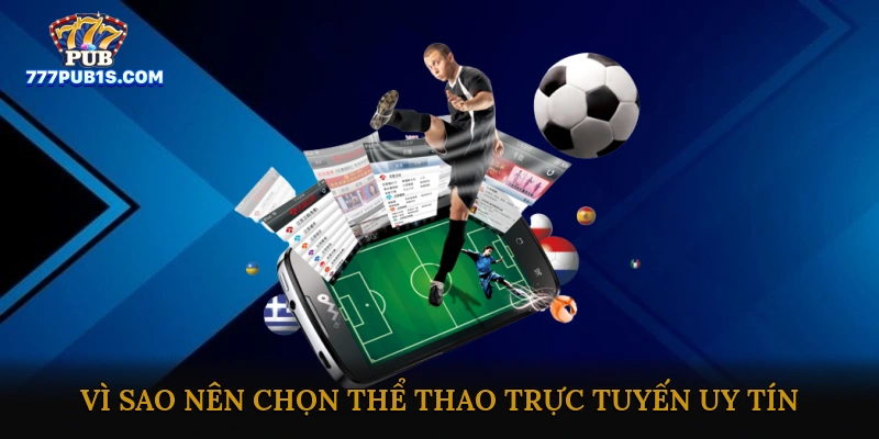 Vì sao nên chọn thể thao trực tuyến uy tín?