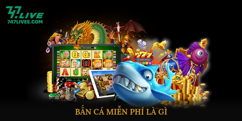 Bắn Cá Miễn Phí Là Gì?