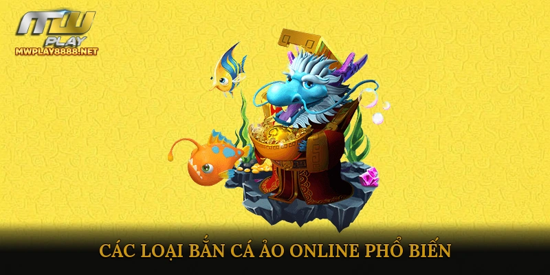 Các Loại Bắn Cá Ảo Online Phổ Biến