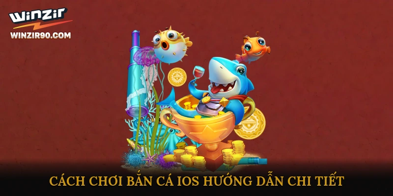 Cách Chơi Bắn Cá IOS: Hướng Dẫn Chi Tiết