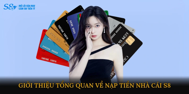 Giới thiệu tổng quan về Nạp tiền Nhà cái S8