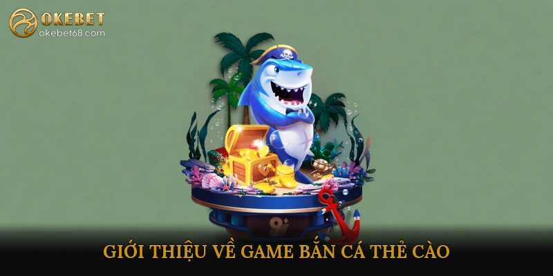 Giới Thiệu Về Game Bắn Cá Thẻ Cào