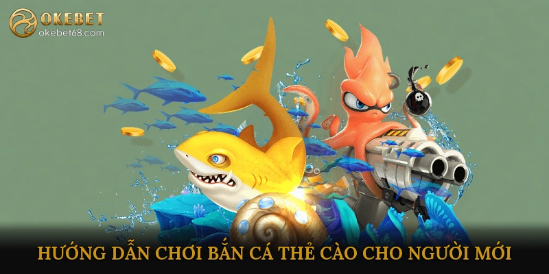 Hướng Dẫn Chơi Bắn Cá Thẻ Cào Cho Người Mới