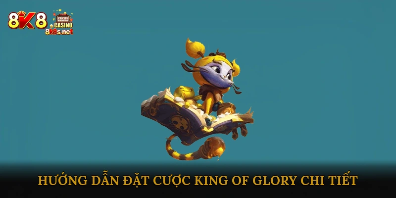 Hướng dẫn đặt cược King of Glory chi tiết