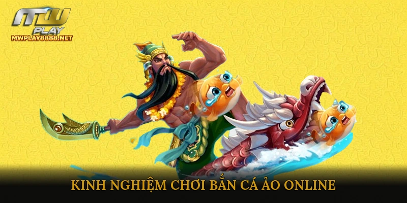 Kinh Nghiệm Chơi Bắn Cá Ảo Online