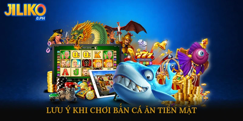 Lưu ý khi chơi Bắn Cá Ăn Tiền Mặt