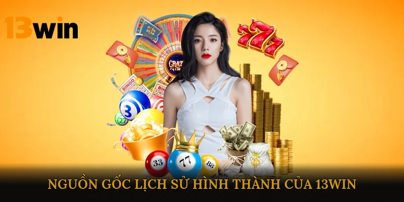 Nguồn Gốc Lịch Sử Hình Thành Của 13win