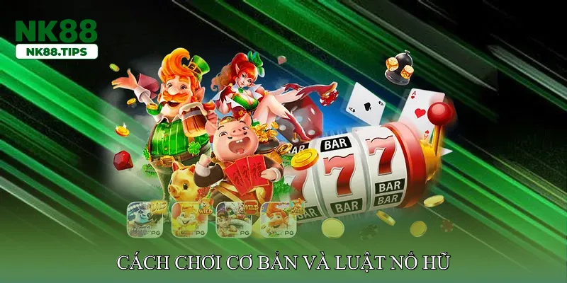 Cách chơi cơ bản và luật nổ hũ