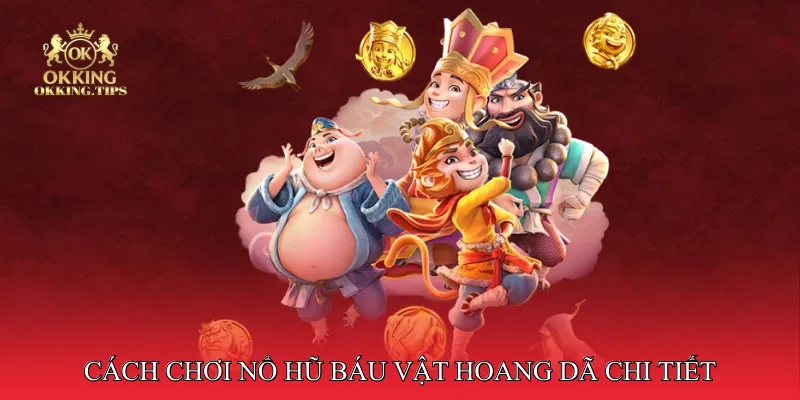 Cách chơi Nổ hũ báu vật hoang dã chi tiết