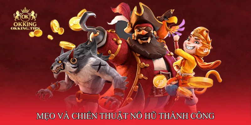 Mẹo và chiến thuật nổ hũ thành công