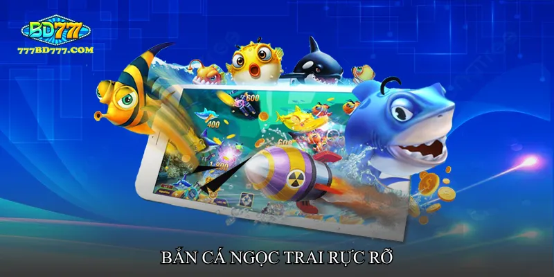 Bắn cá ngọc trai rực rỡ