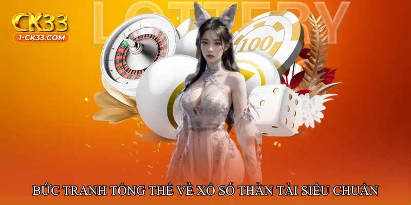 Bức tranh tổng thể về Xổ số thần tài siêu chuẩn hiện nay