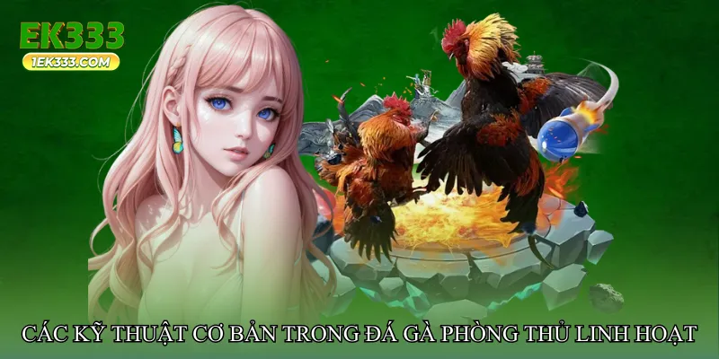 Các kỹ thuật cơ bản trong Đá gà phòng thủ linh hoạt