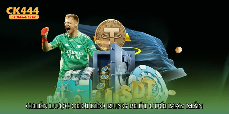 Chiến lược chơi Kèo rung phút cuối may mắn