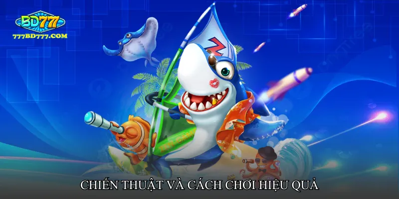 Chiến thuật và cách chơi hiệu quả