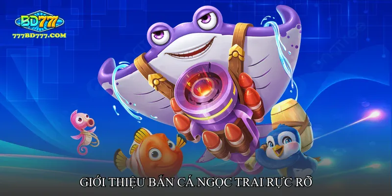 Giới thiệu Bắn cá ngọc trai rực rỡ