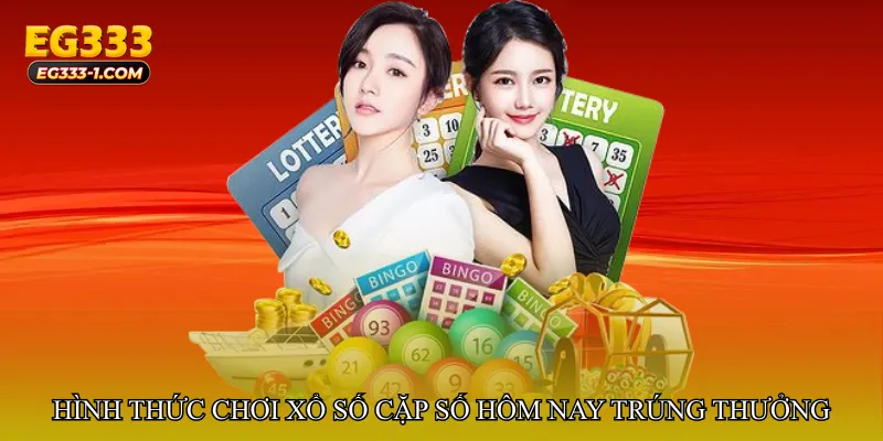 Xổ số cặp số hôm nay trúng thưởng – Hình thức chơi hiện đại