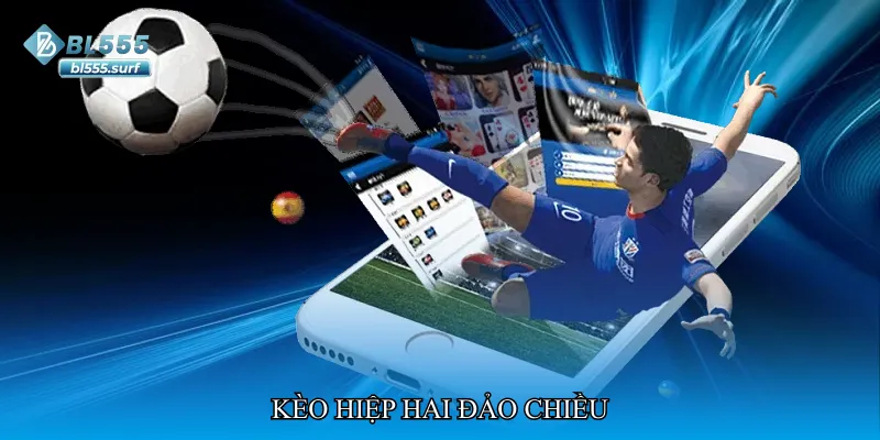 Kèo hiệp hai đảo chiều