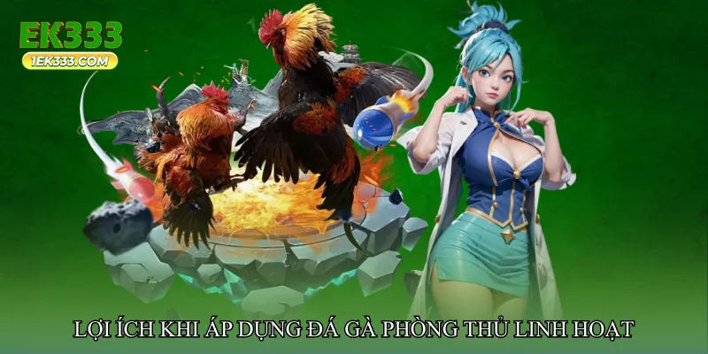 Lợi ích khi áp dụng Đá gà phòng thủ linh hoạt