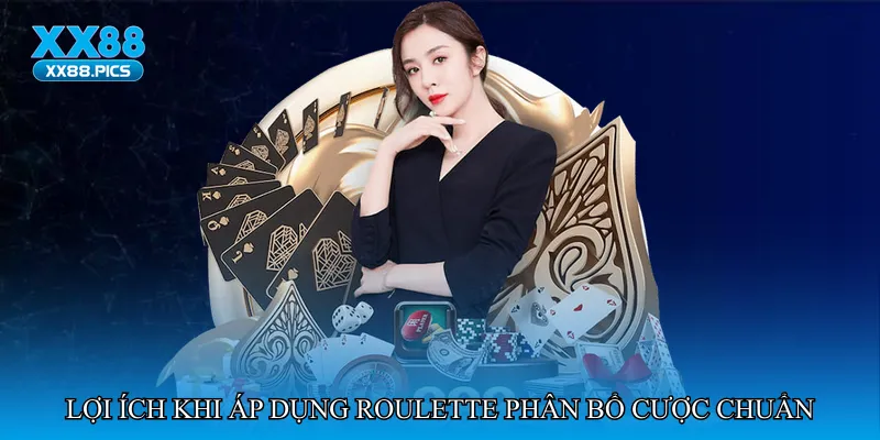 Lợi ích khi áp dụng Roulette phân bổ cược chuẩn