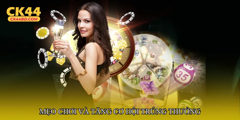 Mẹo chơi và tăng cơ hội trúng thưởng