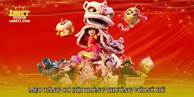 Mẹo tăng cơ hội trúng thưởng với Nổ hũ long khố bất tận