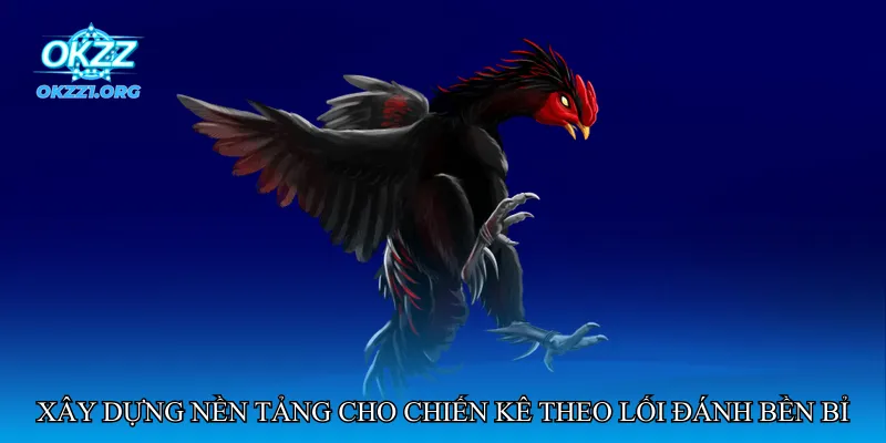 Xây dựng nền tảng cho chiến kê theo lối đánh bền bỉ