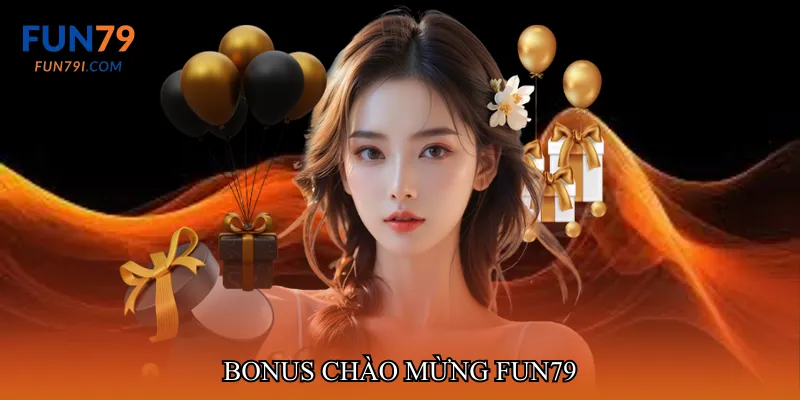 Bonus chào mừng fun79