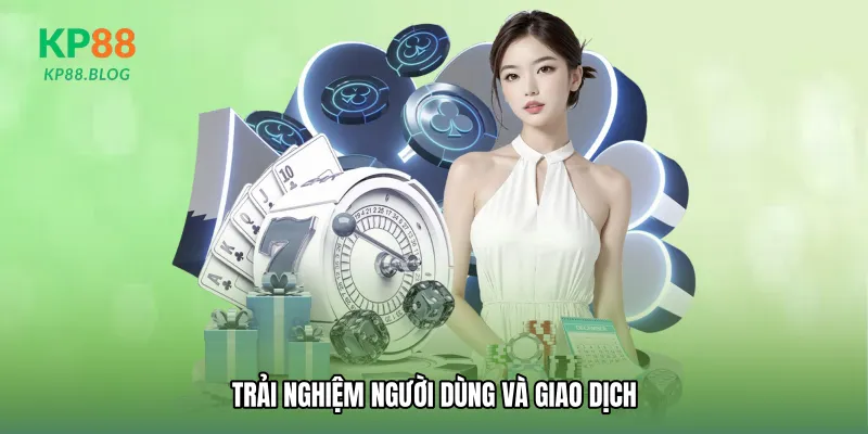 Trải nghiệm người dùng và giao dịch