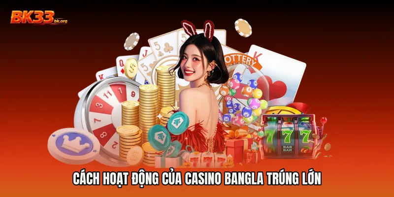Cách hoạt động của Casino Bangla trúng lớn